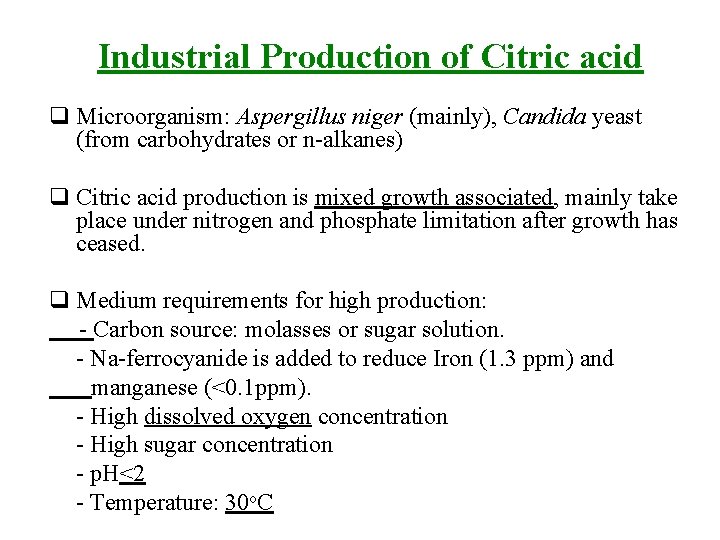 Industrial Production of Citric acid q Microorganism: Aspergillus niger (mainly), Candida yeast (from carbohydrates