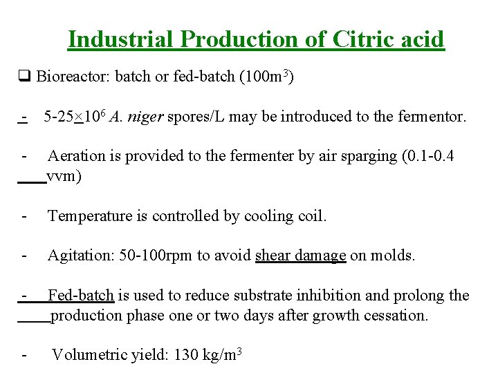 Industrial Production of Citric acid q Bioreactor: batch or fed-batch (100 m 3) -