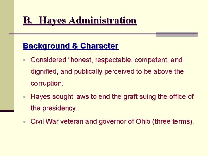 B. Hayes Administration Background & Character § Considered “honest, respectable, competent, and dignified, and