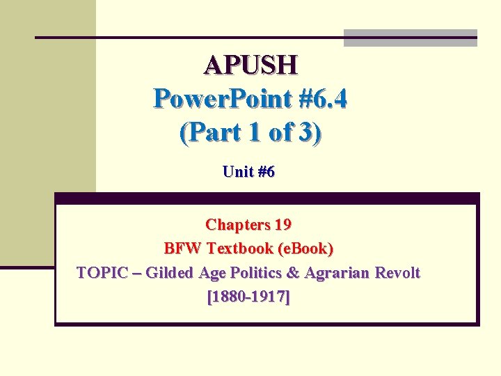 APUSH Power. Point #6. 4 (Part 1 of 3) Unit #6 Chapters 19 BFW
