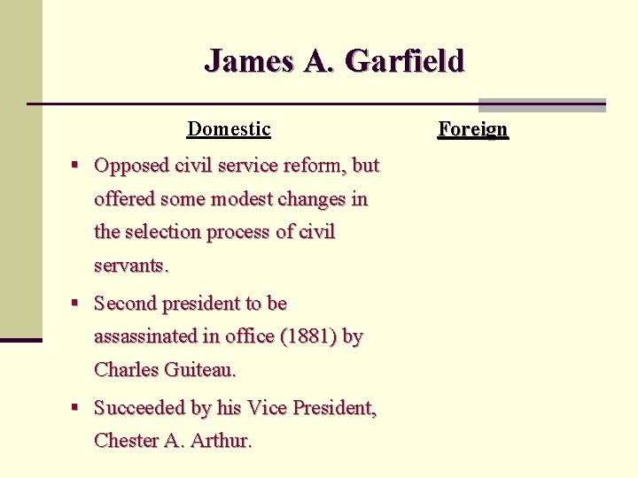 James A. Garfield Domestic § Opposed civil service reform, but offered some modest changes