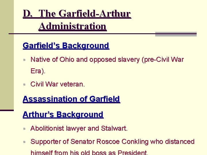 D. The Garfield-Arthur Administration Garfield’s Background § Native of Ohio and opposed slavery (pre-Civil