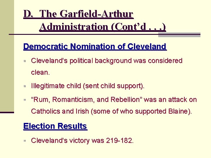 D. The Garfield-Arthur Administration (Cont’d. . . ) Democratic Nomination of Cleveland § Cleveland’s