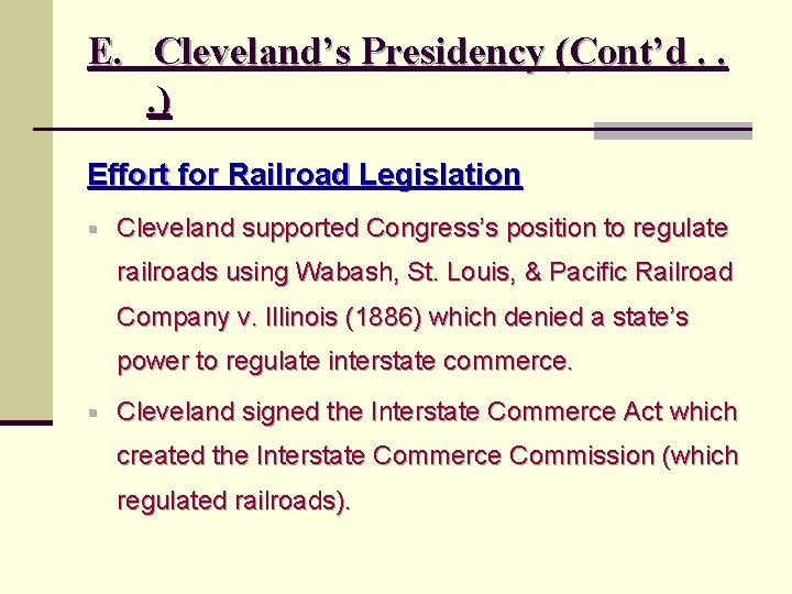 E. Cleveland’s Presidency (Cont’d. . . ) Effort for Railroad Legislation § Cleveland supported