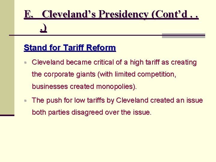 E. Cleveland’s Presidency (Cont’d. . . ) Stand for Tariff Reform § Cleveland became