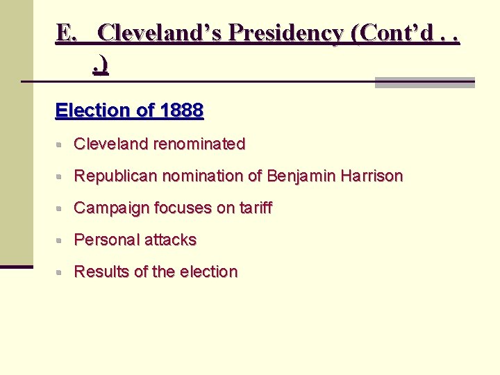 E. Cleveland’s Presidency (Cont’d. . . ) Election of 1888 § Cleveland renominated §