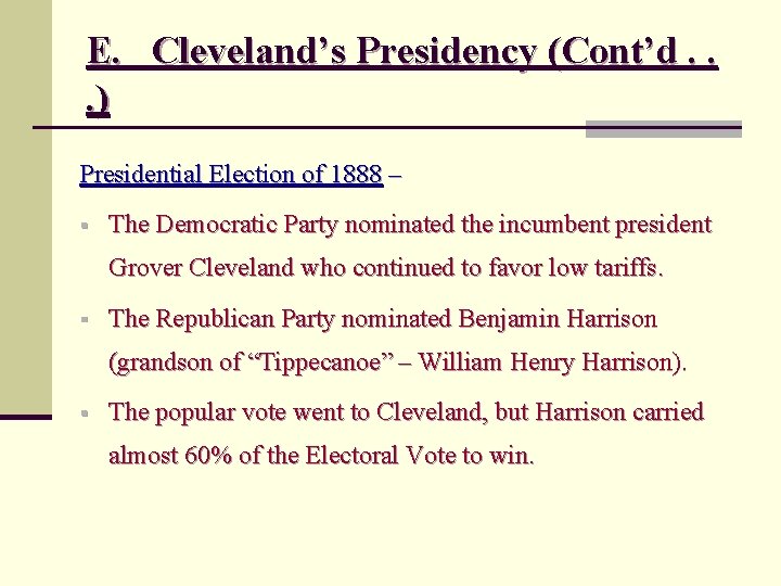 E. Cleveland’s Presidency (Cont’d. . . ) Presidential Election of 1888 – § The
