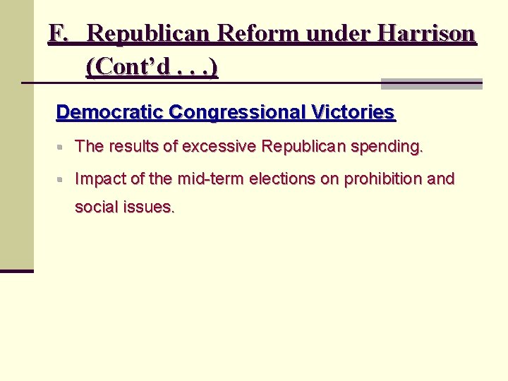 F. Republican Reform under Harrison (Cont’d. . . ) Democratic Congressional Victories § The