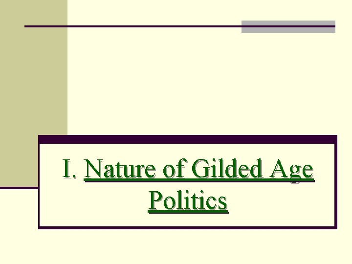 I. Nature of Gilded Age Politics 