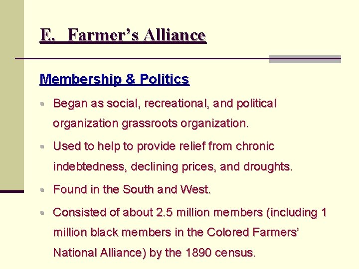 E. Farmer’s Alliance Membership & Politics § Began as social, recreational, and political organization