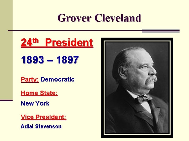 Grover Cleveland 24 th President 1893 – 1897 Party: Democratic Home State: New York