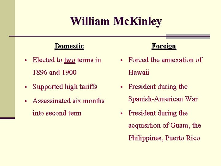 William Mc. Kinley Domestic § Elected to two terms in Foreign § 1896 and