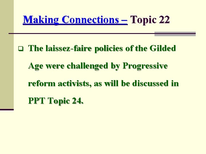 Making Connections – Topic 22 q The laissez-faire policies of the Gilded Age were