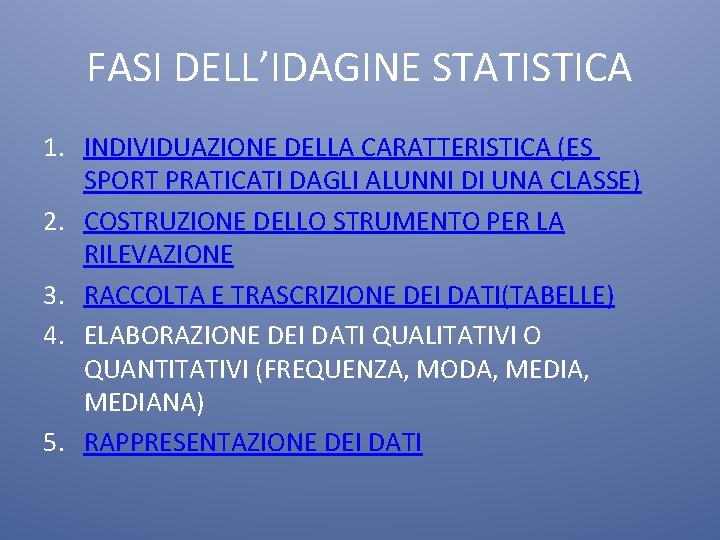 FASI DELL’IDAGINE STATISTICA 1. INDIVIDUAZIONE DELLA CARATTERISTICA (ES SPORT PRATICATI DAGLI ALUNNI DI UNA