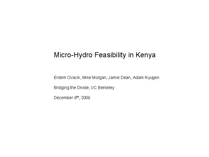 Micro-Hydro Feasibility in Kenya Erdem Ovacik, Mike Morgan, Jamie Dean, Adam Nyugen Bridging the