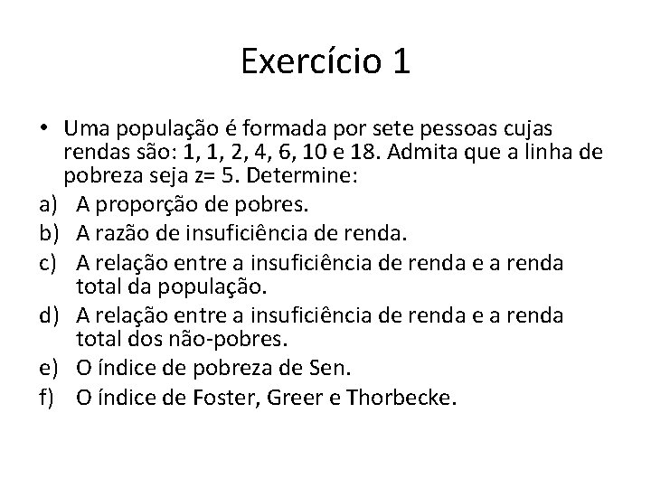 Exercício 1 • Uma população é formada por sete pessoas cujas rendas são: 1,