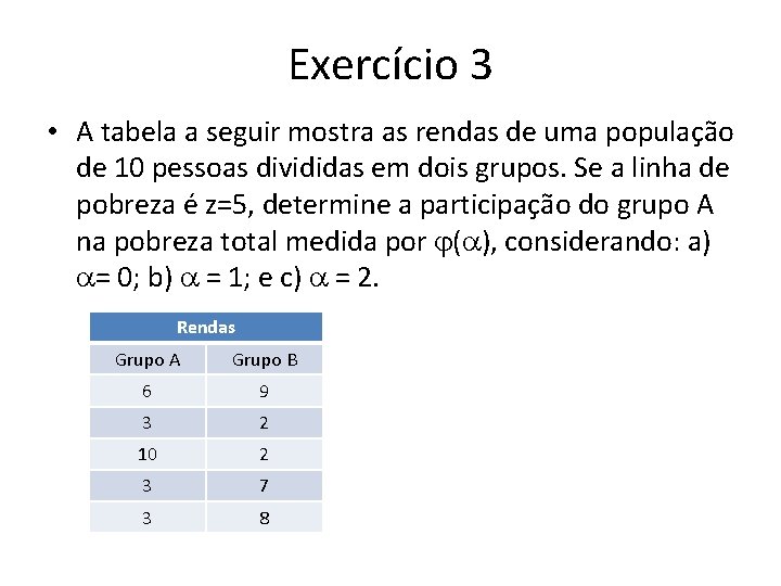 Exercício 3 • A tabela a seguir mostra as rendas de uma população de