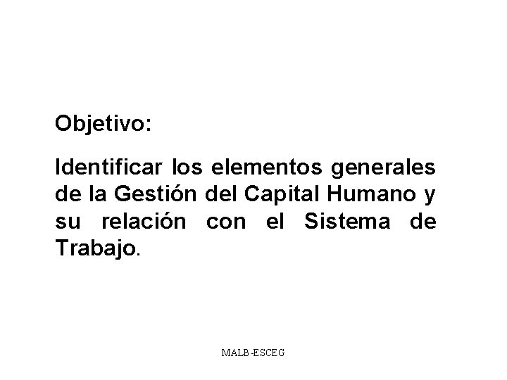 Objetivo: Identificar los elementos generales de la Gestión del Capital Humano y su relación