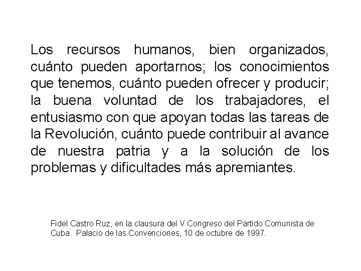 Los recursos humanos, bien organizados, cuánto pueden aportarnos; los conocimientos que tenemos, cuánto pueden