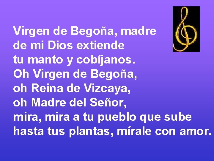 Virgen de Begoña, madre de mi Dios extiende tu manto y cobíjanos. Oh Virgen