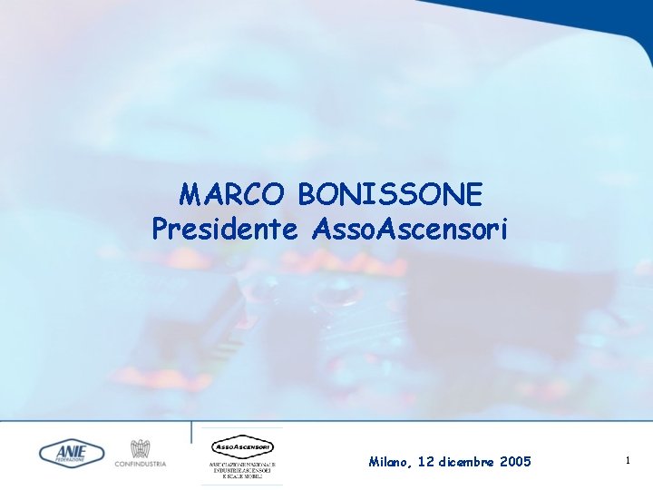 MARCO BONISSONE Presidente Asso. Ascensori Milano, 12 dicembre 2005 1 