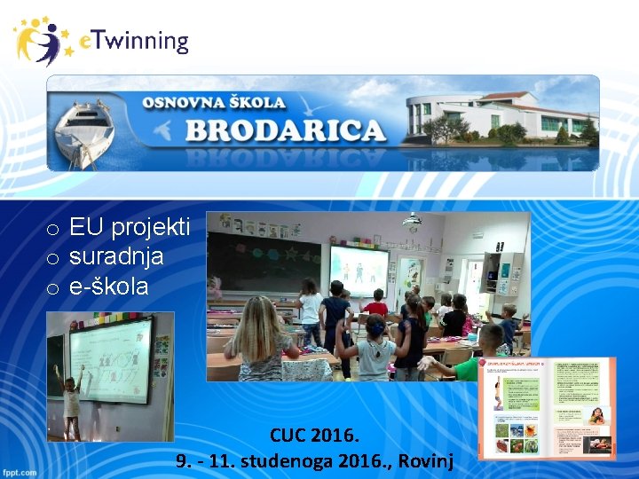 o EU projekti o suradnja o e-škola CUC 2016. 9. - 11. studenoga 2016.