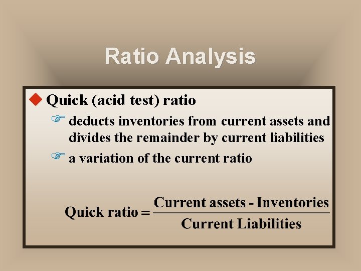 Ratio Analysis u Quick (acid test) ratio F deducts inventories from current assets and