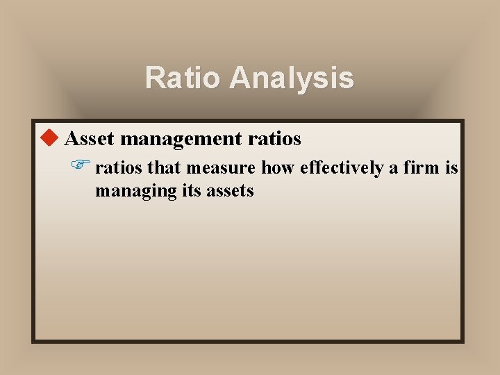 Ratio Analysis u Asset management ratios F ratios that measure how effectively a firm