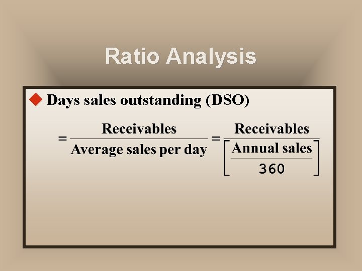 Ratio Analysis u Days sales outstanding (DSO) 