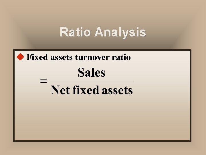 Ratio Analysis u Fixed assets turnover ratio 