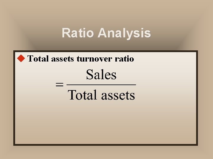 Ratio Analysis u Total assets turnover ratio 