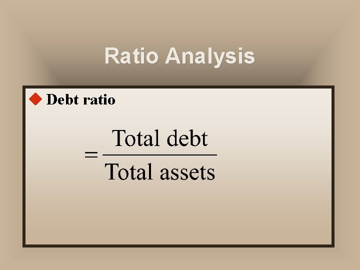 Ratio Analysis u Debt ratio 