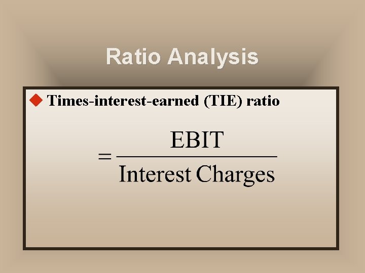 Ratio Analysis u Times-interest-earned (TIE) ratio 