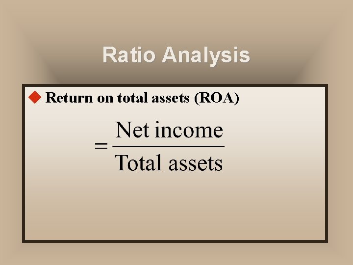 Ratio Analysis u Return on total assets (ROA) 