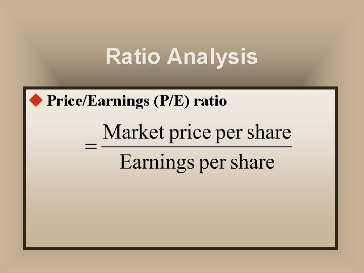 Ratio Analysis u Price/Earnings (P/E) ratio 