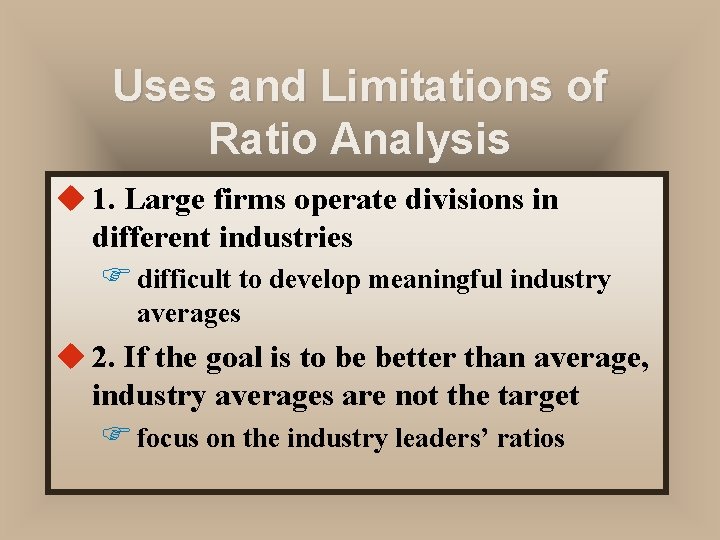 Uses and Limitations of Ratio Analysis u 1. Large firms operate divisions in different