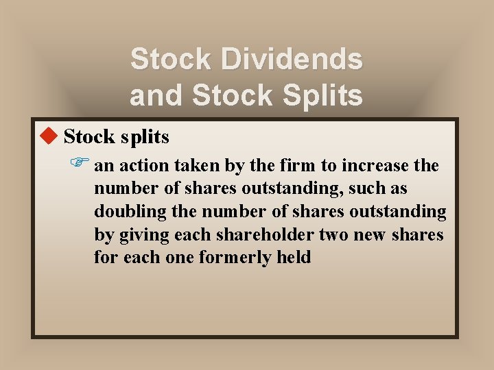 Stock Dividends and Stock Splits u Stock splits F an action taken by the
