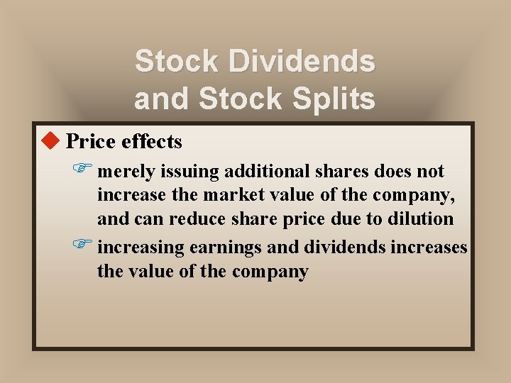 Stock Dividends and Stock Splits u Price effects F merely issuing additional shares does