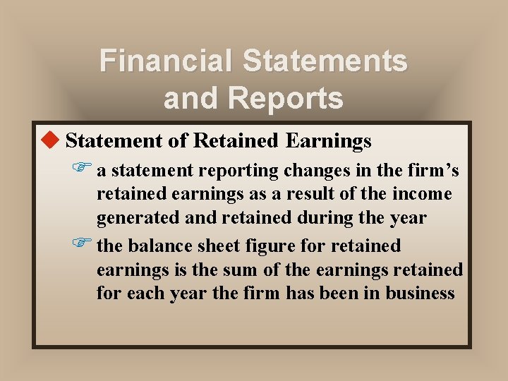 Financial Statements and Reports u Statement of Retained Earnings F a statement reporting changes