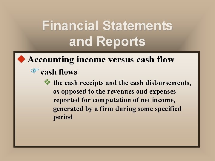 Financial Statements and Reports u Accounting income versus cash flow F cash flows v