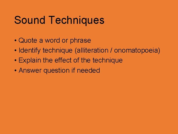 Sound Techniques • Quote a word or phrase • Identify technique (alliteration / onomatopoeia)