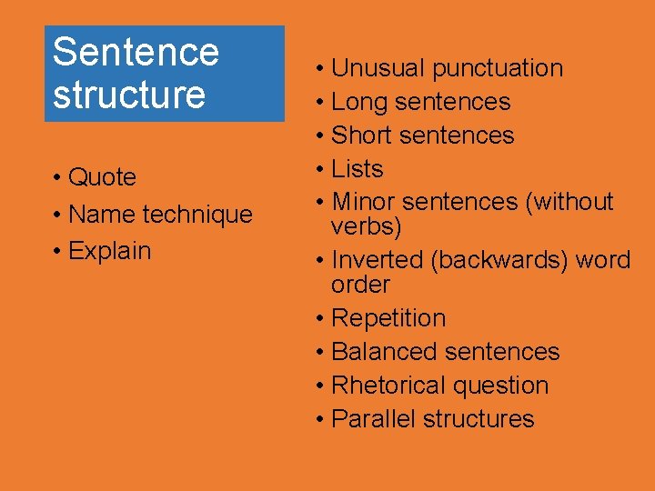 Sentence structure • Quote • Name technique • Explain • Unusual punctuation • Long