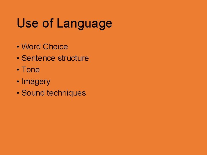 Use of Language • Word Choice • Sentence structure • Tone • Imagery •