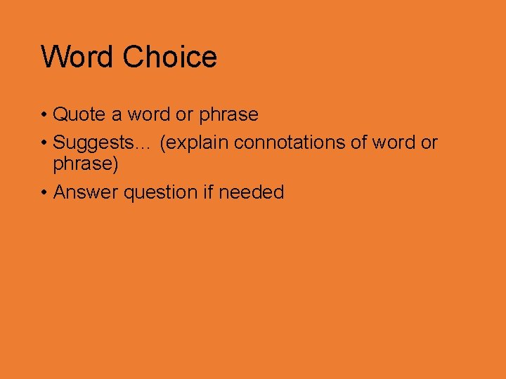 Word Choice • Quote a word or phrase • Suggests… (explain connotations of word