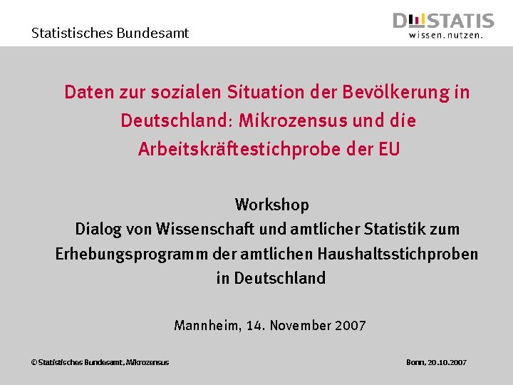 Statistisches Bundesamt Daten zur sozialen Situation der Bevölkerung in Deutschland: Mikrozensus und die Arbeitskräftestichprobe