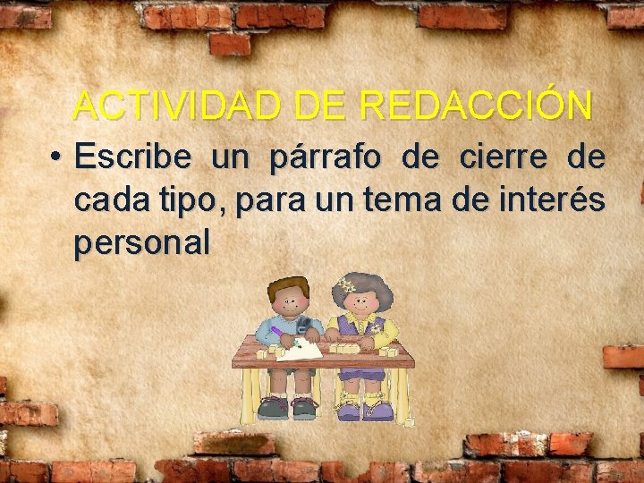 ACTIVIDAD DE REDACCIÓN • Escribe un párrafo de cierre de cada tipo, para un ACTIVIDAD DE REDACCIÓN • Escribe un párrafo de cierre de cada tipo, para un