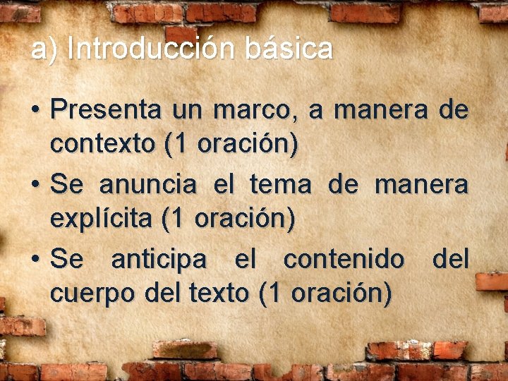 a) Introducción básica • Presenta un marco, a manera de contexto (1 oración) • a) Introducción básica • Presenta un marco, a manera de contexto (1 oración) •