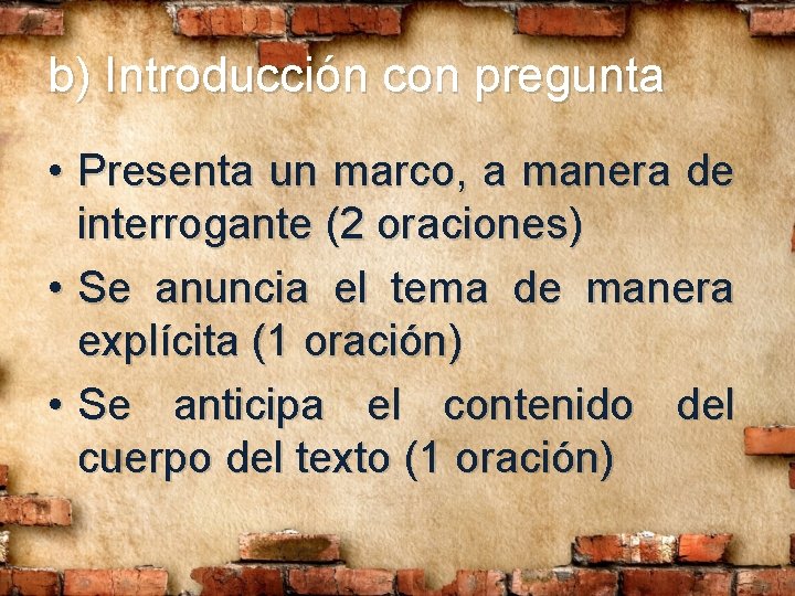 b) Introducción con pregunta • Presenta un marco, a manera de interrogante (2 oraciones) b) Introducción con pregunta • Presenta un marco, a manera de interrogante (2 oraciones)