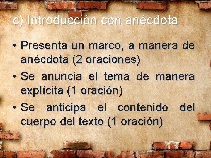c) Introducción con anécdota • Presenta un marco, a manera de anécdota (2 oraciones) c) Introducción con anécdota • Presenta un marco, a manera de anécdota (2 oraciones)