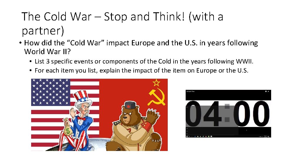 The Cold War – Stop and Think! (with a partner) • How did the